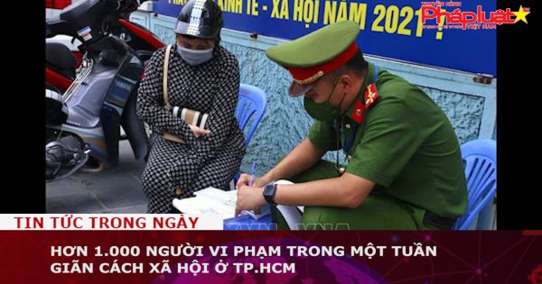 Hơn 1.000 người vi phạm trong một tuần giãn cách xã hội ở TP.HCM