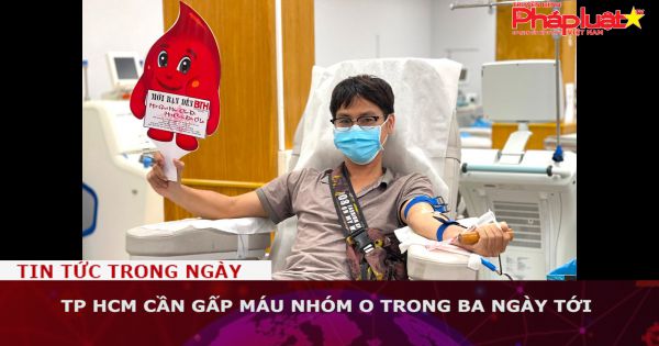 TP HCM cần gấp máu nhóm O trong ba ngày tới