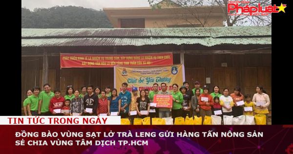 Đồng bào vùng sạt lở Trà Leng gửi hàng tấn nông sản sẻ chia vùng tâm dịch TP.HCM