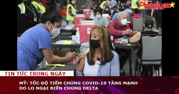 Mỹ: Tốc độ tiêm chủng Covid-19 tăng mạnh do lo ngại biến chủng Delta