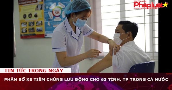 Phân bổ xe tiêm chủng lưu động cho 63 tỉnh, TP trong cả nước