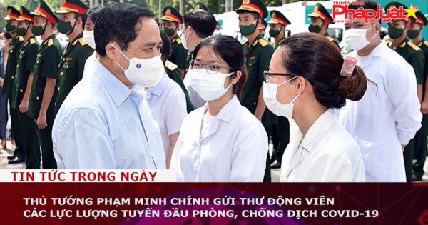 Thủ tướng Phạm Minh Chính gửi thư động viên các lực lượng tuyến đầu phòng, chống dịch COVID-19
