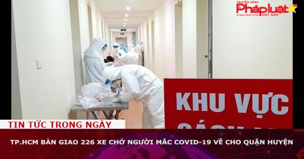 TP.HCM bàn giao 226 xe chở người mắc COVID-19 về cho quận huyện