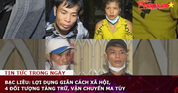 Bạc Liêu: Lợi dụng giãn cách xã hội, 4 đối tượng tàng trữ, vận chuyển ma túy