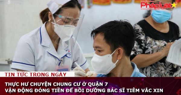 TP HCM: Thực hư chuyện chung cư ở quận 7 vận động đóng tiền bồi dưỡng bác sĩ tiêm vắc xin