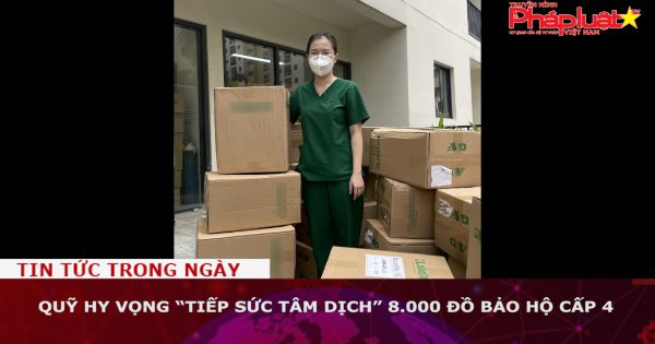 Quỹ Hy vọng “tiếp sức tâm dịch” 8.000 đồ bảo hộ cấp 4