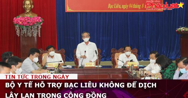 Bộ Y tế hỗ trợ Bạc Liêu không để dịch lây lan trong cộng đồng