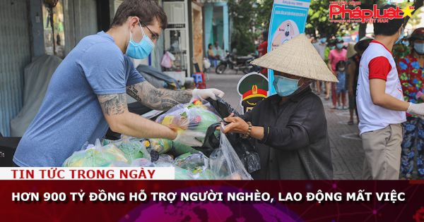 Hơn 900 tỷ đồng hỗ trợ người nghèo, lao động mất việc