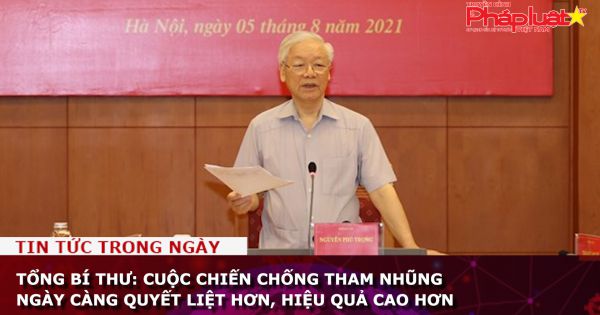 Tổng Bí thư: Cuộc chiến chống tham nhũng ngày càng quyết liệt hơn, hiệu quả cao hơn