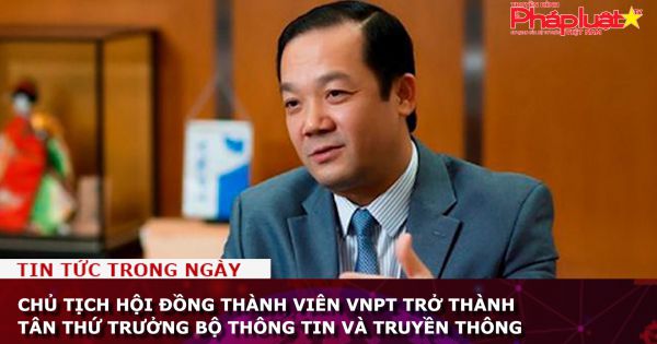 Chủ tịch Hội đồng thành viên VNPT trở thành tân Thứ trưởng Bộ Thông tin và Truyền thông
