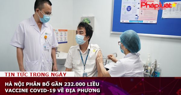 Hà Nội phân bổ gần 232.000 liều vaccine COVID-19 về địa phương