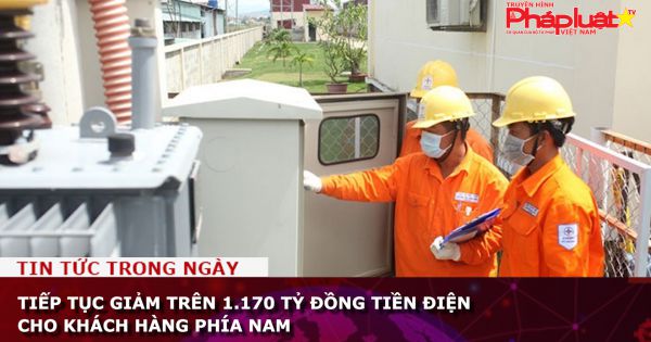 Tiếp tục giảm trên 1.170 tỷ đồng tiền điện cho khách hàng phía Nam