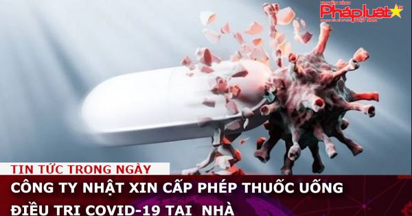 Công ty Nhật xin cấp phép thuốc uống điều trị Covid-19 tại nhà