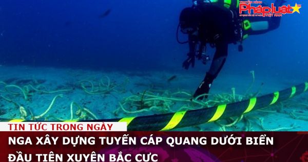 Nga xây dựng tuyến cáp quang dưới biển đầu tiên xuyên Bắc Cực