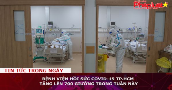 Bệnh viện Hồi sức Covid-19 TP.HCM tăng lên 700 giường trong tuần này