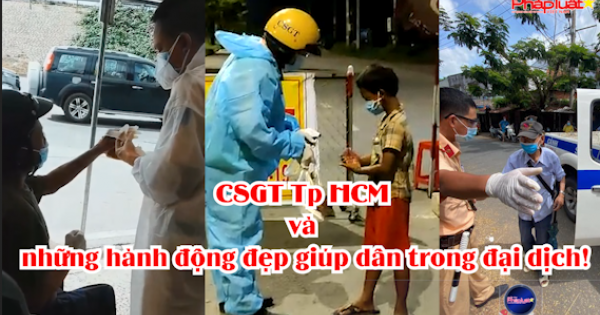 CSGT TP HCM và những hành động đẹp giúp dân trong đại dịch!