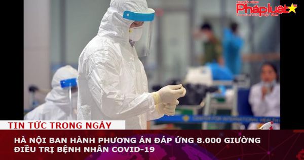 Hà Nội ban hành phương án đáp ứng 8.000 giường điều trị bệnh nhân Covid-19