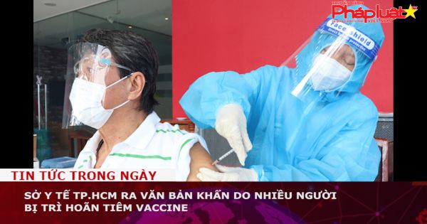Sở Y tế TP.HCM ra văn bản khẩn liên quan nhóm người bị trì hoãn tiêm vaccine