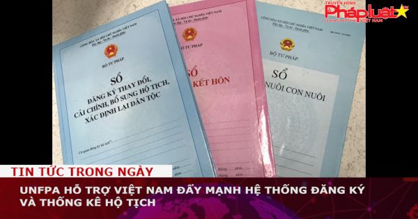 UNFPA hỗ trợ Việt Nam đẩy mạnh hệ thống đăng ký và thống kê hộ tịch