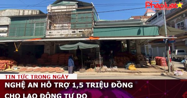Nghệ An hỗ trợ 1,5 triệu đồng cho lao động tự do