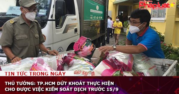 Thủ tướng: TP.HCM dứt khoát thực hiện cho được việc kiểm soát dịch trước 15/9