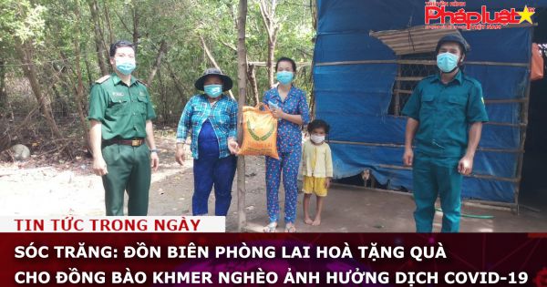 Sóc Trăng: Đồn Biên phòng Lai Hoà tặng quà cho đồng bào Khmer nghèo ảnh hưởng dịch Covid-19