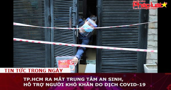 TP.HCM ra mắt trung tâm an sinh, hỗ trợ người khó khăn do dịch COVID-19