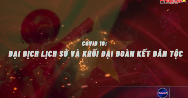 Covid 19: Đại dịch lịch sử và khối đại đoàn kết dân tộc