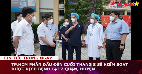 TP.HCM phấn đấu đến cuối tháng 8 sẽ kiểm soát được dịch bệnh tại 7 quận, huyện