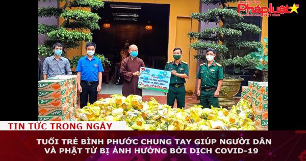 Tuổi trẻ Bình Phước chung tay giúp người dân và Phật tử bị ảnh hưởng bởi dịch Covid-19