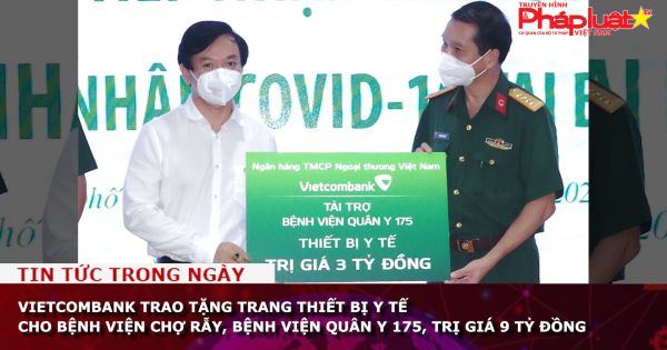 Vietcombank trao tặng trang thiết bị y tế cho Bệnh viện Chợ Rẫy, Bệnh viện Quân y 175, trị giá 9 tỷ đồng