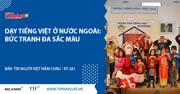 Bản tin Người Việt Năm Châu 281: Dạy tiếng Việt ở nước ngoài: Bức tranh đa sắc màu