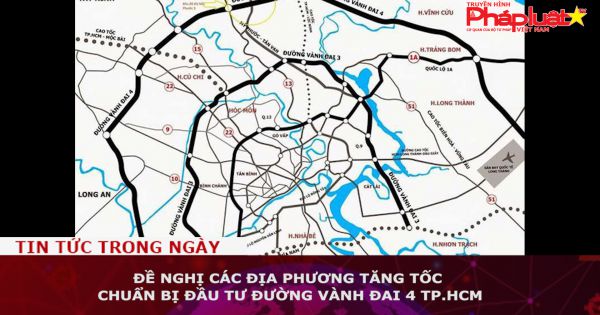 Đề nghị các địa phương tăng tốc chuẩn bị đầu tư đường vành đai 4 TP.HCM