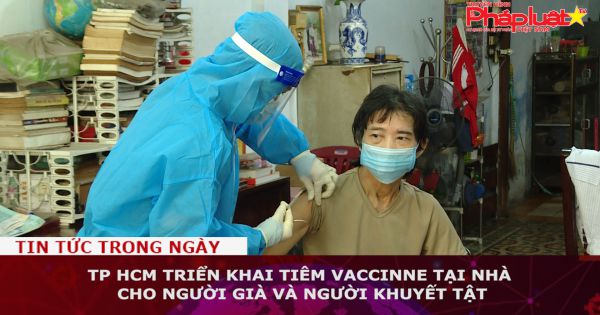 TP HCM triển khai tiêm Vaccinne tại nhà cho người già và người khuyết tật.