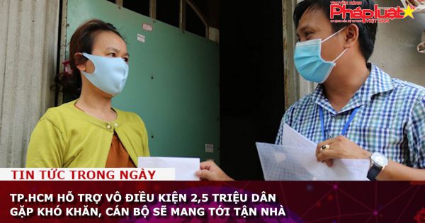 TP.HCM hỗ trợ vô điều kiện 2,5 triệu dân gặp khó khăn, cán bộ sẽ mang tới tận nhà