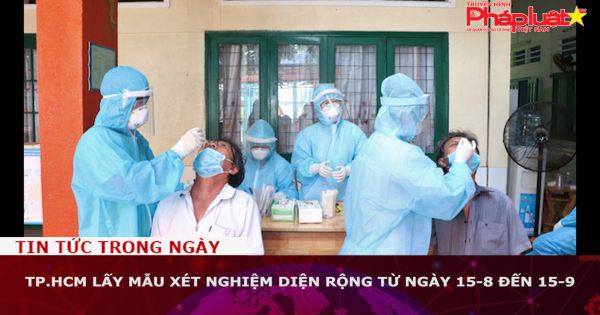 TP.HCM lấy mẫu xét nghiệm diện rộng từ ngày 15-8 đến 15-9