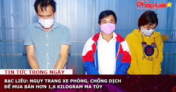 Bạc Liêu: Ngụy trang xe phòng, chống dịch để mua bán hơn 1,6 kilogram ma túy