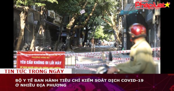 Bộ Y tế ban hành tiêu chí kiểm soát dịch COVID-19 ở nhiều địa phương