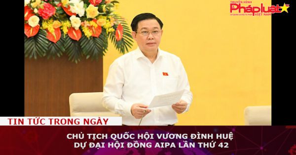 Chủ tịch Quốc hội Vương Đình Huệ dự Đại hội đồng AIPA lần thứ 42