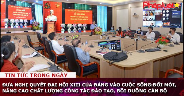 Đưa Nghị quyết Đại hội XIII của Đảng vào cuộc sống: Đổi mới, nâng cao chất lượng công tác đào tạo, bồi dưỡng cán bộ