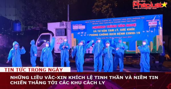 TP HCM: Những liều vắc-xin khích lệ tinh thần và niềm tin chiến thắng tới các khu cách ly