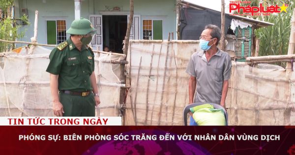 Phóng sự: Biên phòng Sóc Trăng đến với nhân dân vùng dịch