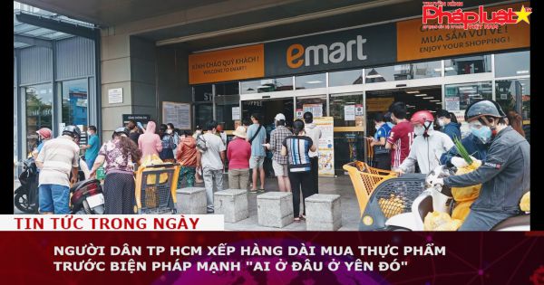 Người dân TP HCM xếp hàng dài mua thực phẩm trước biện pháp mạnh 