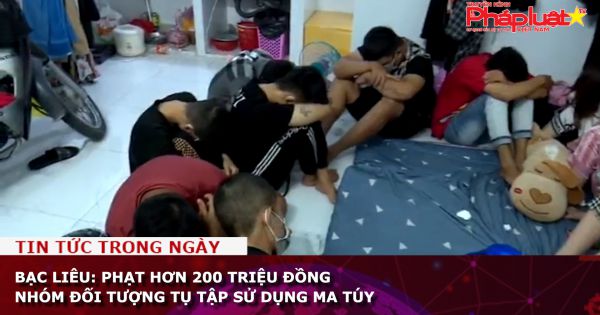 Bạc Liêu: Phạt hơn 200 triệu đồng nhóm đối tượng tụ tập sử dụng ma túy