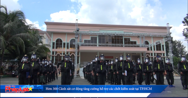 Hơn 300 CSCĐ tăng cường hỗ trợ các chốt kiểm soát tại TPHCM