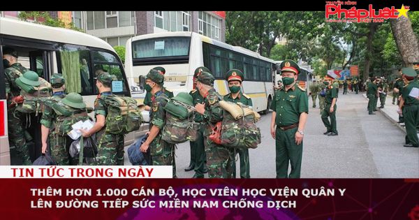 Thêm hơn 1.000 cán bộ, học viên Học viện Quân y lên đường tiếp sức miền Nam chống dịch