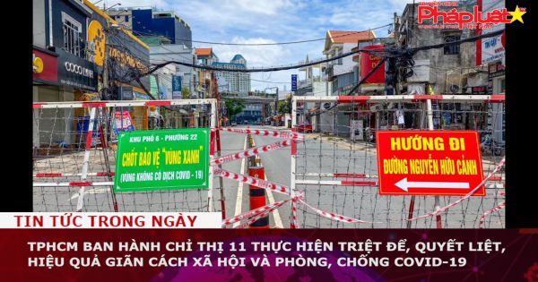 TPHCM ban hành Chỉ thị 11 thực hiện triệt để, quyết liệt, hiệu quả giãn cách xã hội và phòng, chống COVID-19