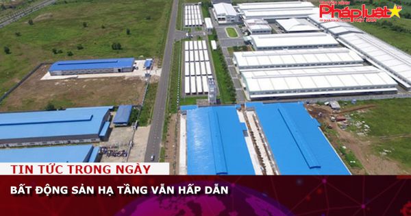 Bất động sản hạ tầng vẫn hấp dẫn