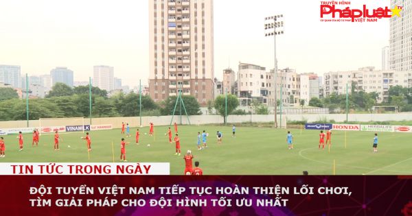 Đội tuyển Việt Nam tiếp tục tìm đội hình tối ưu