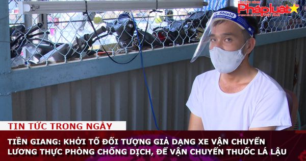 Tiền Giang: Khởi tố đối tượng giả dạng xe vận chuyển lương thực phòng chống dịch, để vận chuyển thuốc lá lậu